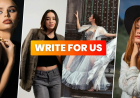 Write for Us Fashion – Guest Post for Fashion, Beauty & Lifestyle Guest Blog Articles