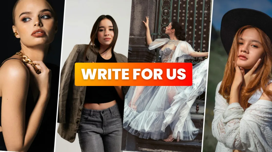 Write for Us Fashion – Guest Post for Fashion, Beauty & Lifestyle Guest Blog Articles